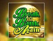Break da Bank Again Break da Bank Again