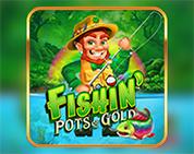 Fishin` Pots Of Gold Fishin` Pots Of Gold