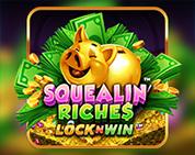 Squealin` Riches Squealin` Riches