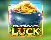 Ten Ton Ways Luck Ten Ton Ways Luck