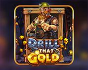 Drill That Gold™ Drill That Gold™