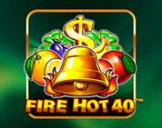Fire Hot 40 Fire Hot 40